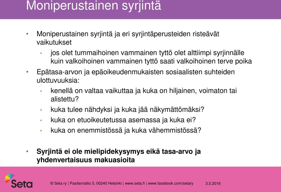vaikuttaa ja kuka on hiljainen, voimaton tai alistettu? kuka tulee nähdyksi ja kuka jää näkymättömäksi? kuka on etuoikeutetussa asemassa ja kuka ei?