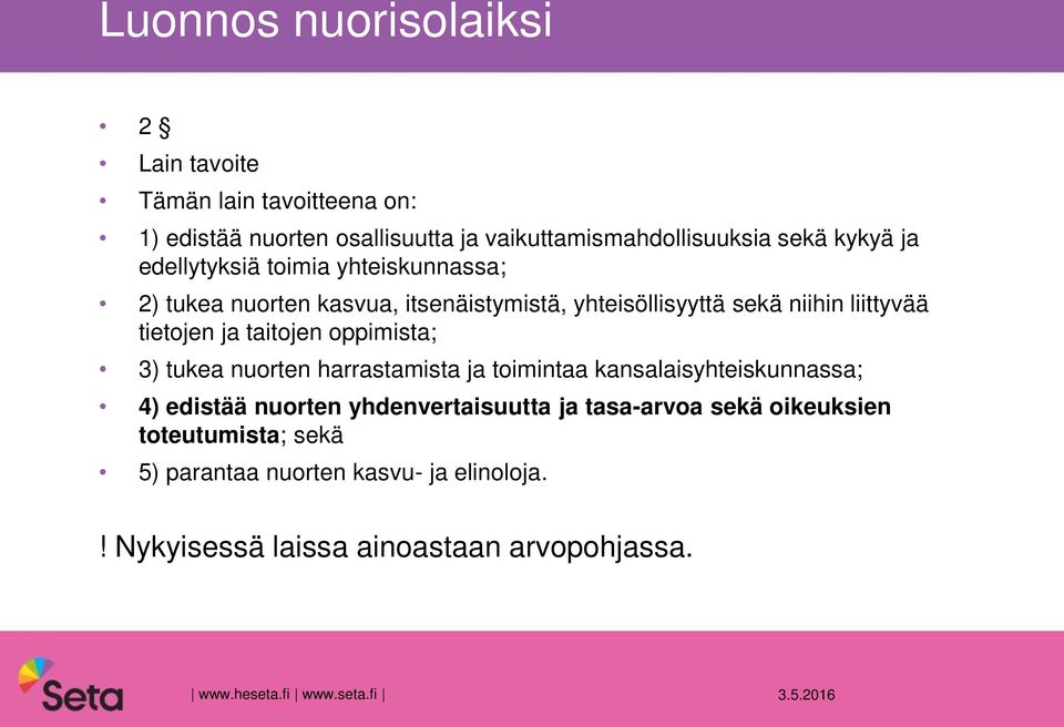 taitojen oppimista; 3) tukea nuorten harrastamista ja toimintaa kansalaisyhteiskunnassa; 4) edistää nuorten yhdenvertaisuutta ja