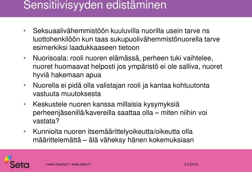 apua Nuorella ei pidä olla valistajan rooli ja kantaa kohtuutonta vastuuta muutoksesta Keskustele nuoren kanssa millaisia kysymyksiä perheenjäsenillä/kavereilla