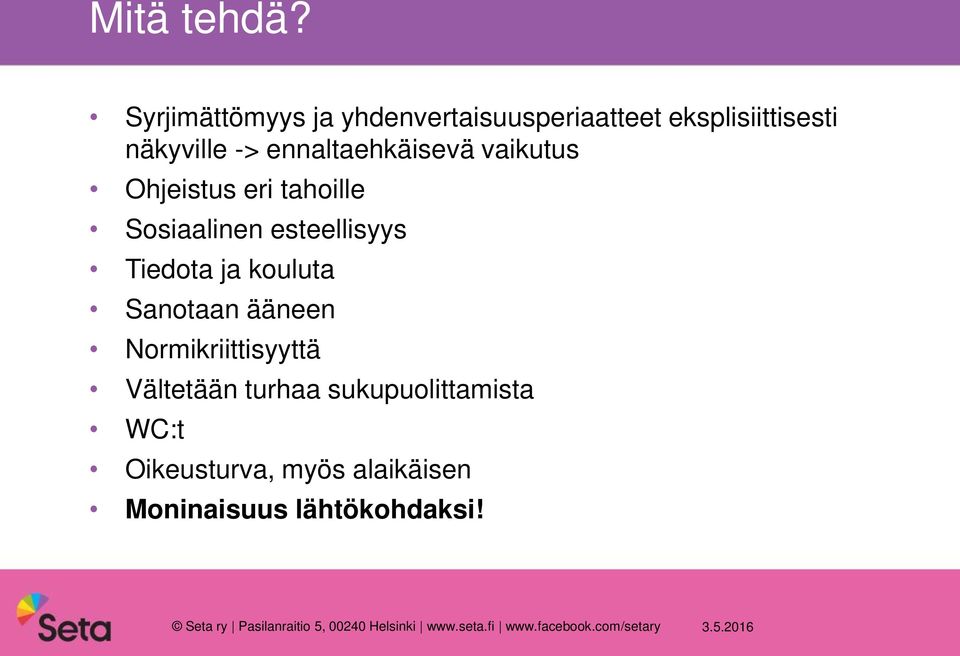 vaikutus Ohjeistus eri tahoille Sosiaalinen esteellisyys Tiedota ja kouluta Sanotaan ääneen