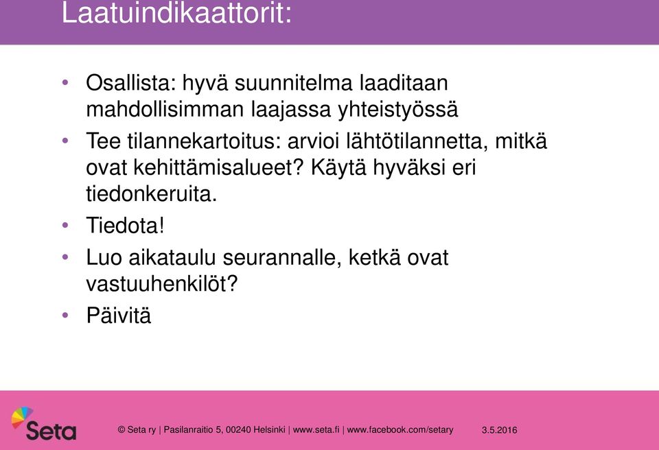 Käytä hyväksi eri tiedonkeruita. Tiedota!