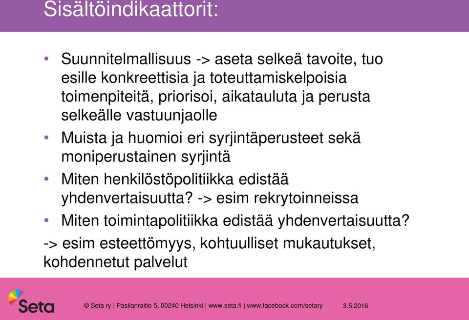 Miten henkilöstöpolitiikka edistää yhdenvertaisuutta? -> esim rekrytoinneissa Miten toimintapolitiikka edistää yhdenvertaisuutta?