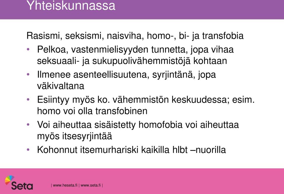 väkivaltana Esiintyy myös ko. vähemmistön keskuudessa; esim.