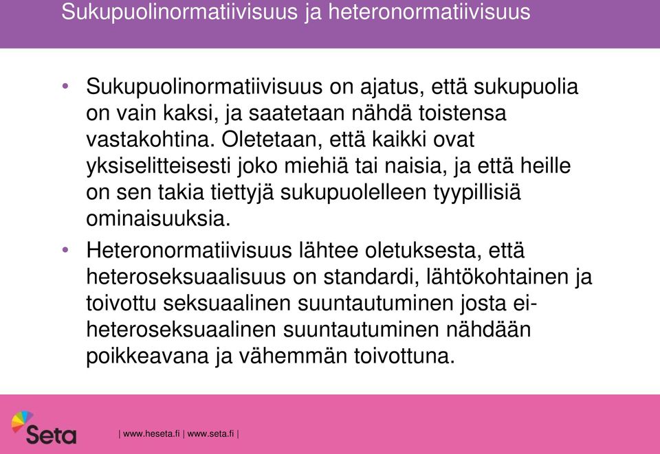Oletetaan, että kaikki ovat yksiselitteisesti joko miehiä tai naisia, ja että heille on sen takia tiettyjä sukupuolelleen tyypillisiä
