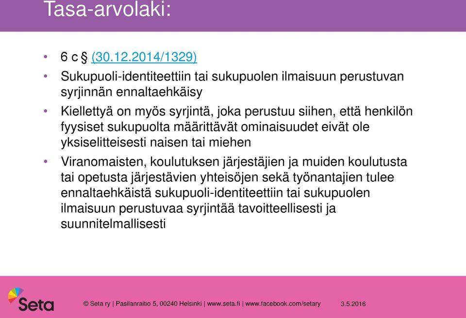 että henkilön fyysiset sukupuolta määrittävät ominaisuudet eivät ole yksiselitteisesti naisen tai miehen Viranomaisten, koulutuksen järjestäjien ja