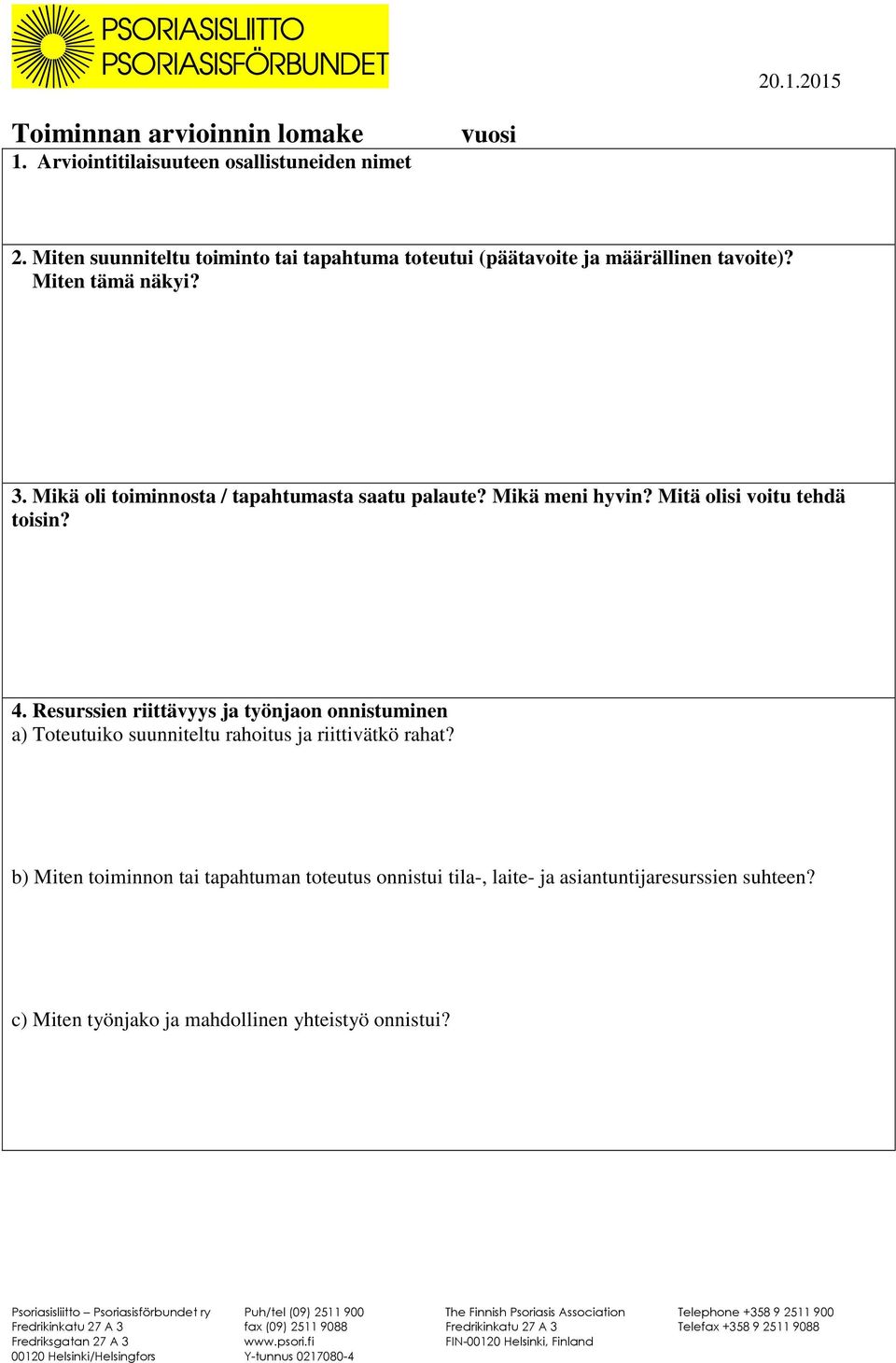 Mikä oli toiminnosta / tapahtumasta saatu palaute? Mikä meni hyvin? Mitä olisi voitu tehdä toisin? 4.