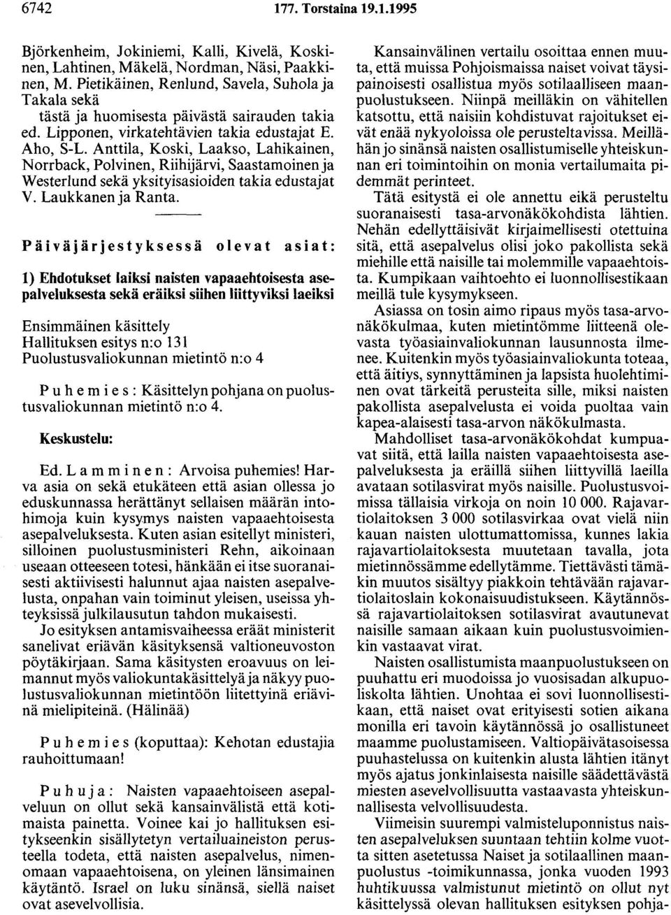 Anttila, Koski, Laakso, Lahikainen, Norrback, Polvinen, Riihijärvi, Saastamoinen ja Westerlund sekä yksityisasioiden takia edustajat V. Laukkanen ja Ranta.