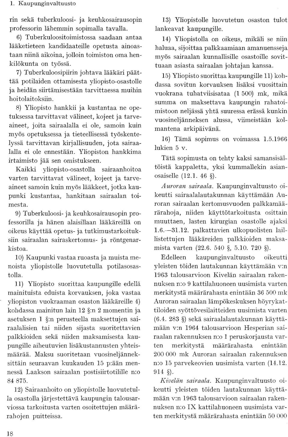 7) Tuberkuloosipiirin johtava lääkäri päättää potilaiden ottamisesta yliopisto-osastolle ja heidän siirtämisestään tarvittaessa muihin hoitolaitoksiin.