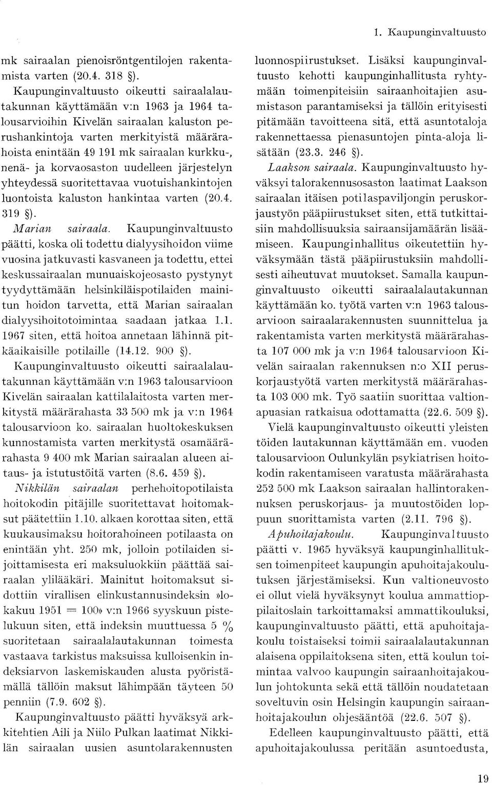 kurkku-, nenä- ja korvaosaston uudelleen järjestelyn yhteydessä suoritettavaa vuotuishankintojen luontoista kaluston hankintaa varten (20.4. 319 ). Marian sairaala.