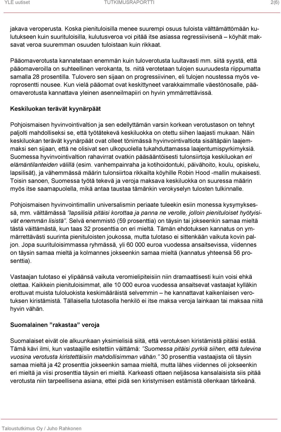 tuloistaan kuin rikkaat. Pääomaverotusta kannatetaan enemmän kuin tuloverotusta luultavasti mm. siitä syystä, että pääomaveroilla on suhteellinen verokanta, ts.