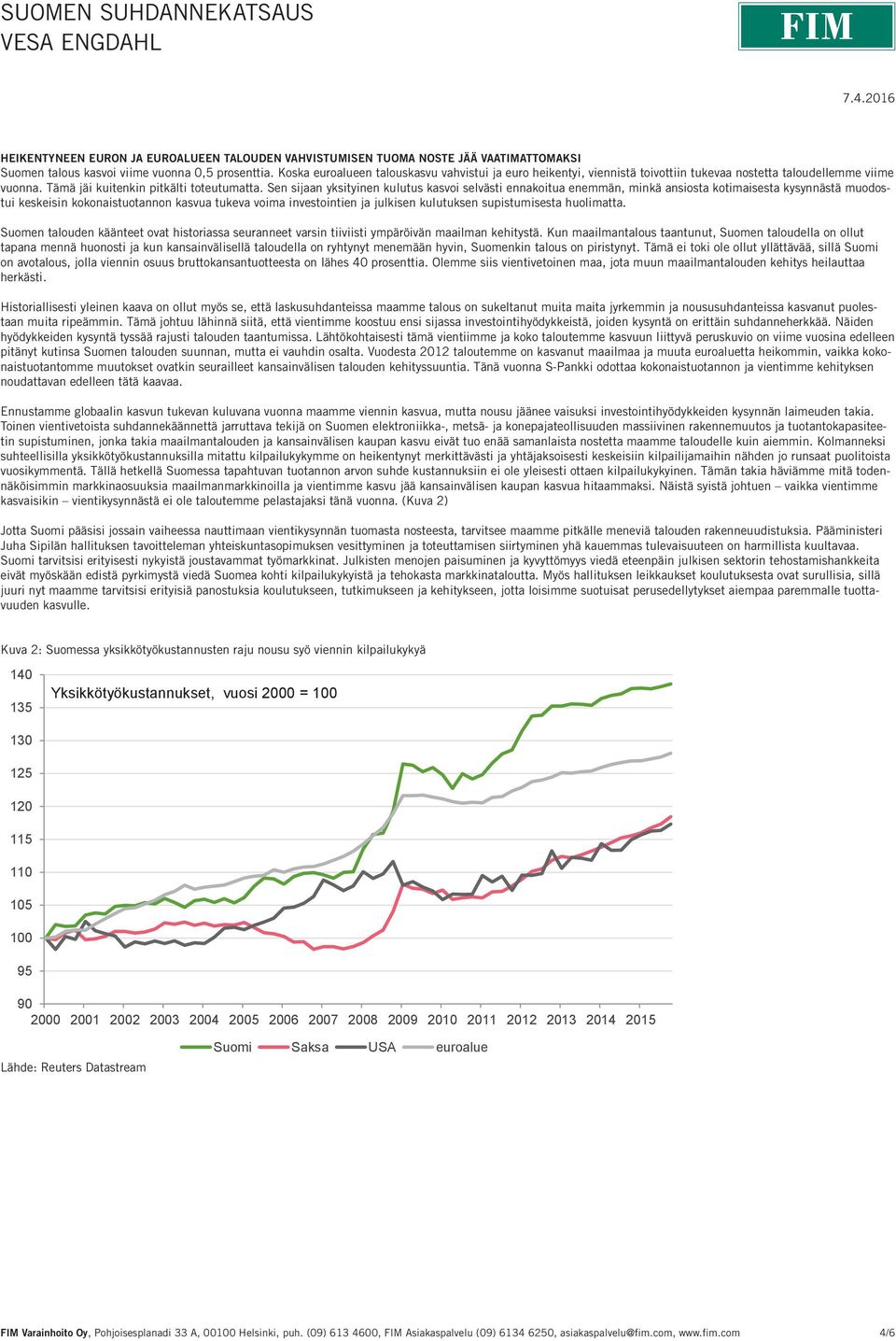 Sen sijaan yksityinen kulutus kasvoi selvästi ennakoitua enemmän, minkä ansiosta kotimaisesta kysynnästä muodostui keskeisin kokonaistuotannon kasvua tukeva voima investointien ja julkisen kulutuksen