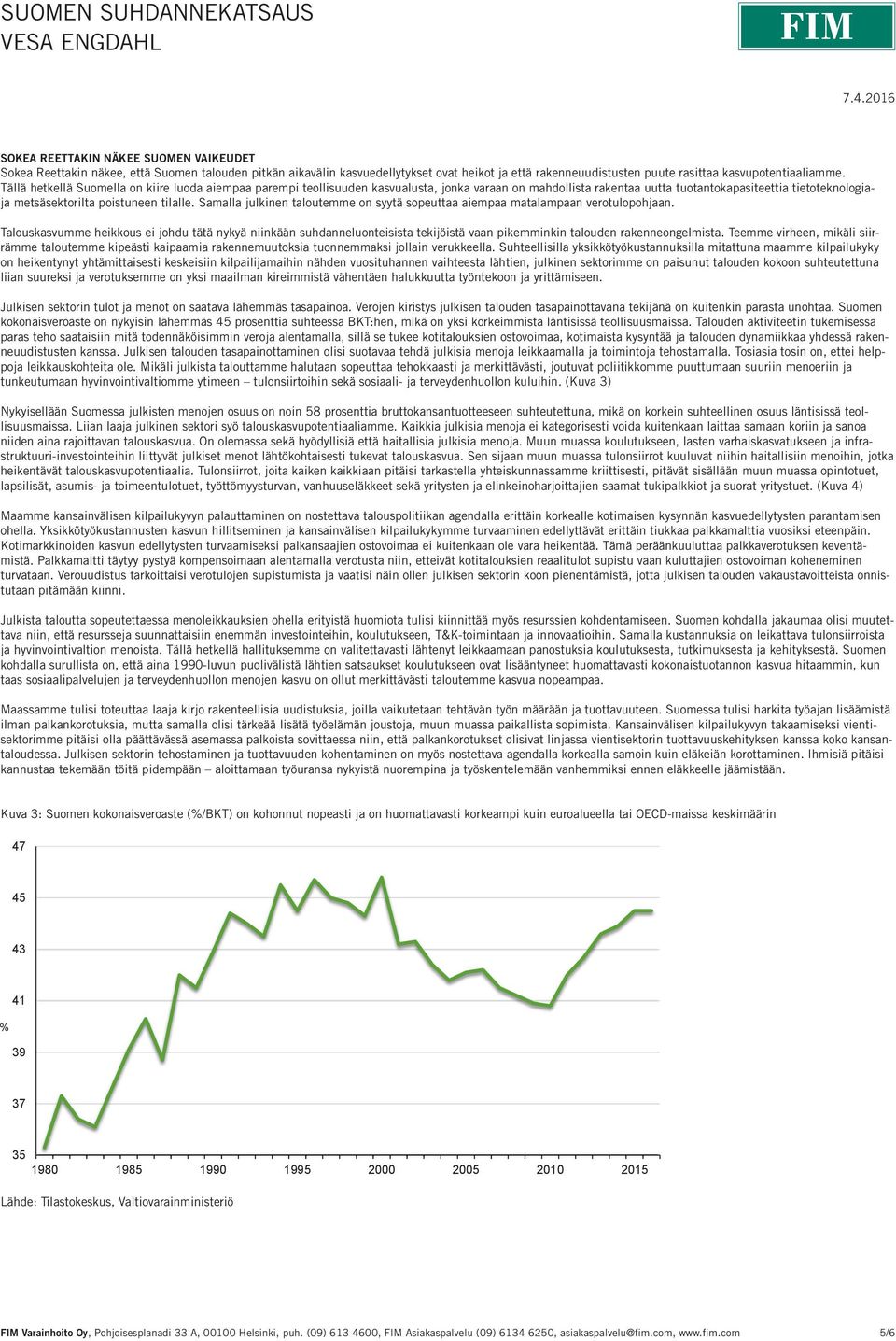 Samalla julkinen taloutemme on syytä sopeuttaa aiempaa matalampaan verotulopohjaan.