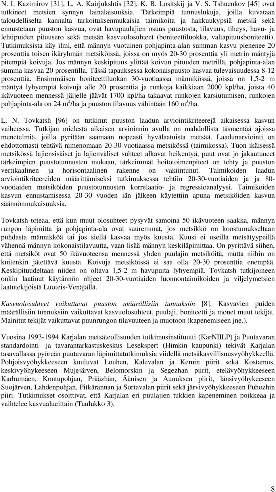 tiheys, havu- ja lehtipuiden pituusero sekä metsän kasvuolosuhteet (boniteettiluokka, valtapituusboniteetti).