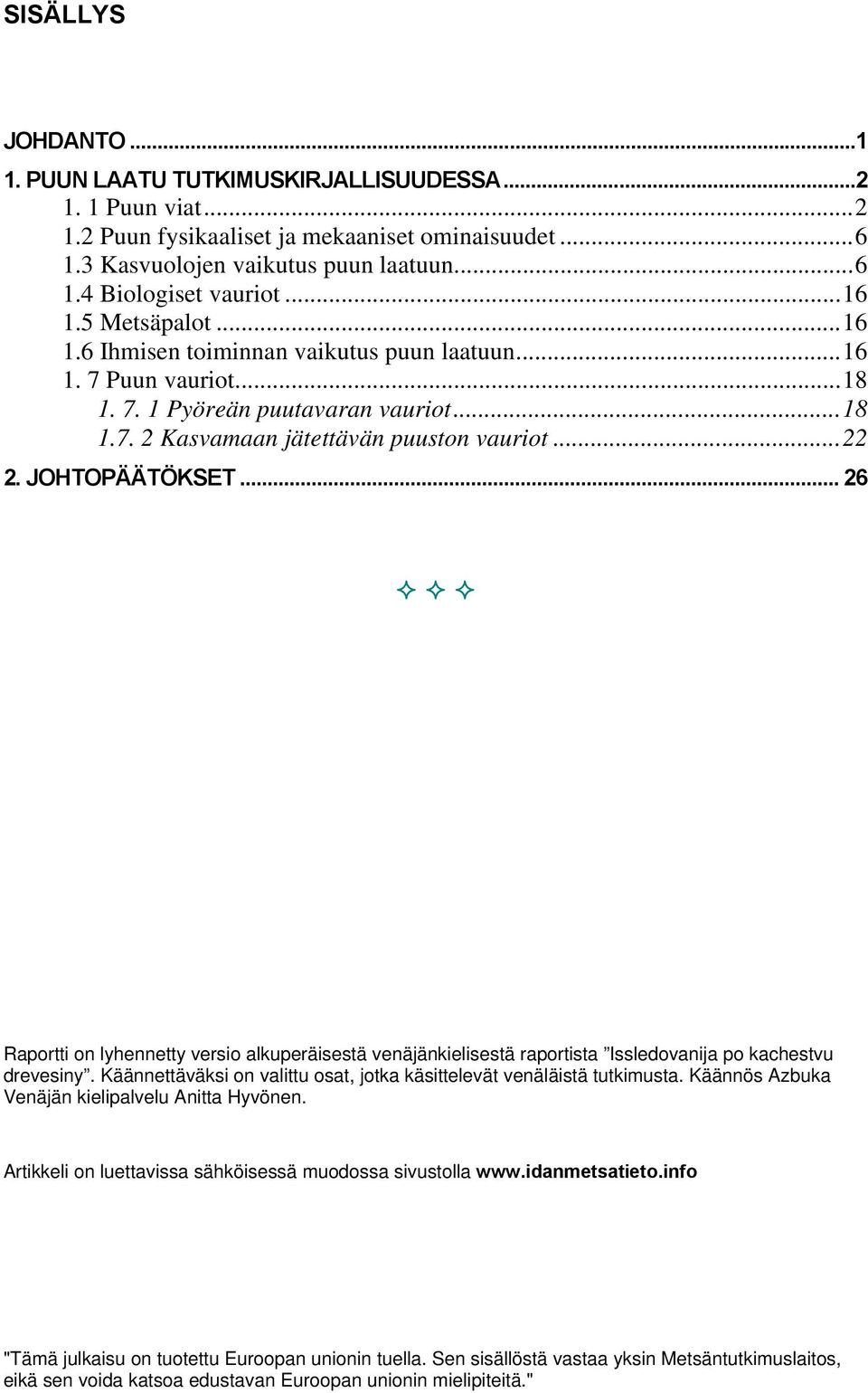 JOHTOPÄÄTÖKSET... 26 Raportti on lyhennetty versio alkuperäisestä venäjänkielisestä raportista Issledovanija po kachestvu drevesiny.