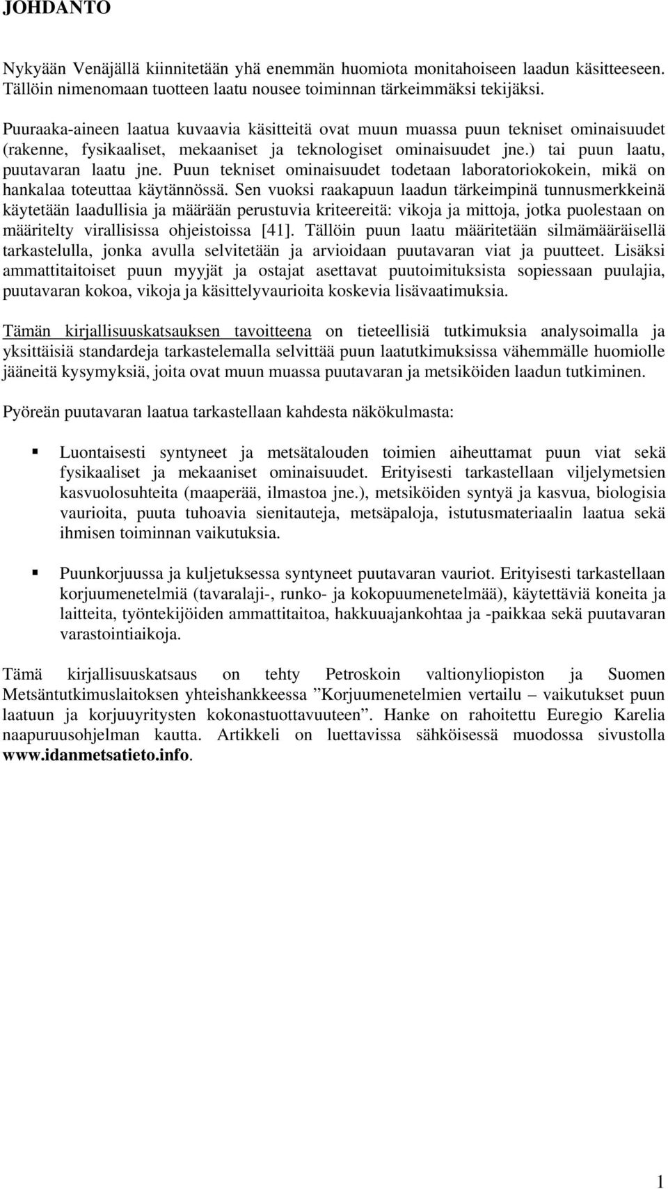 Puun tekniset ominaisuudet todetaan laboratoriokokein, mikä on hankalaa toteuttaa käytännössä.