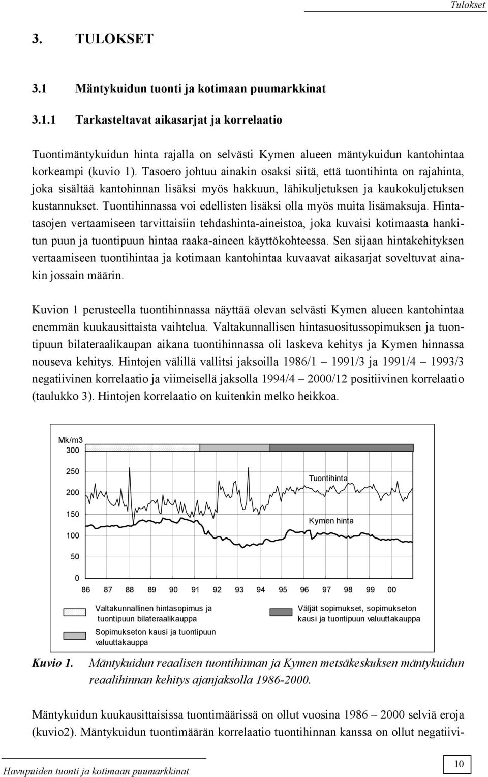 Tuontihinnassa voi edellisten lisäksi olla myös muita lisämaksuja.