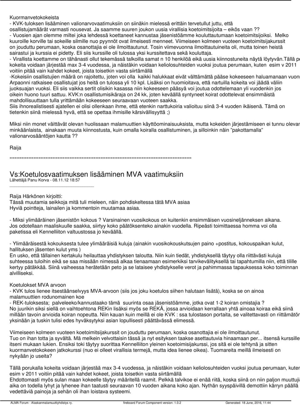 Melko kuuroille korville tai sokeille silmille nuo pyynnöt ovat ilmeisesti menneet. Viimeiseen kolmeen vuoteen koetoimitsijakurssit on jouduttu perumaan, koska osanottajia ei ole ilmoittautunut.