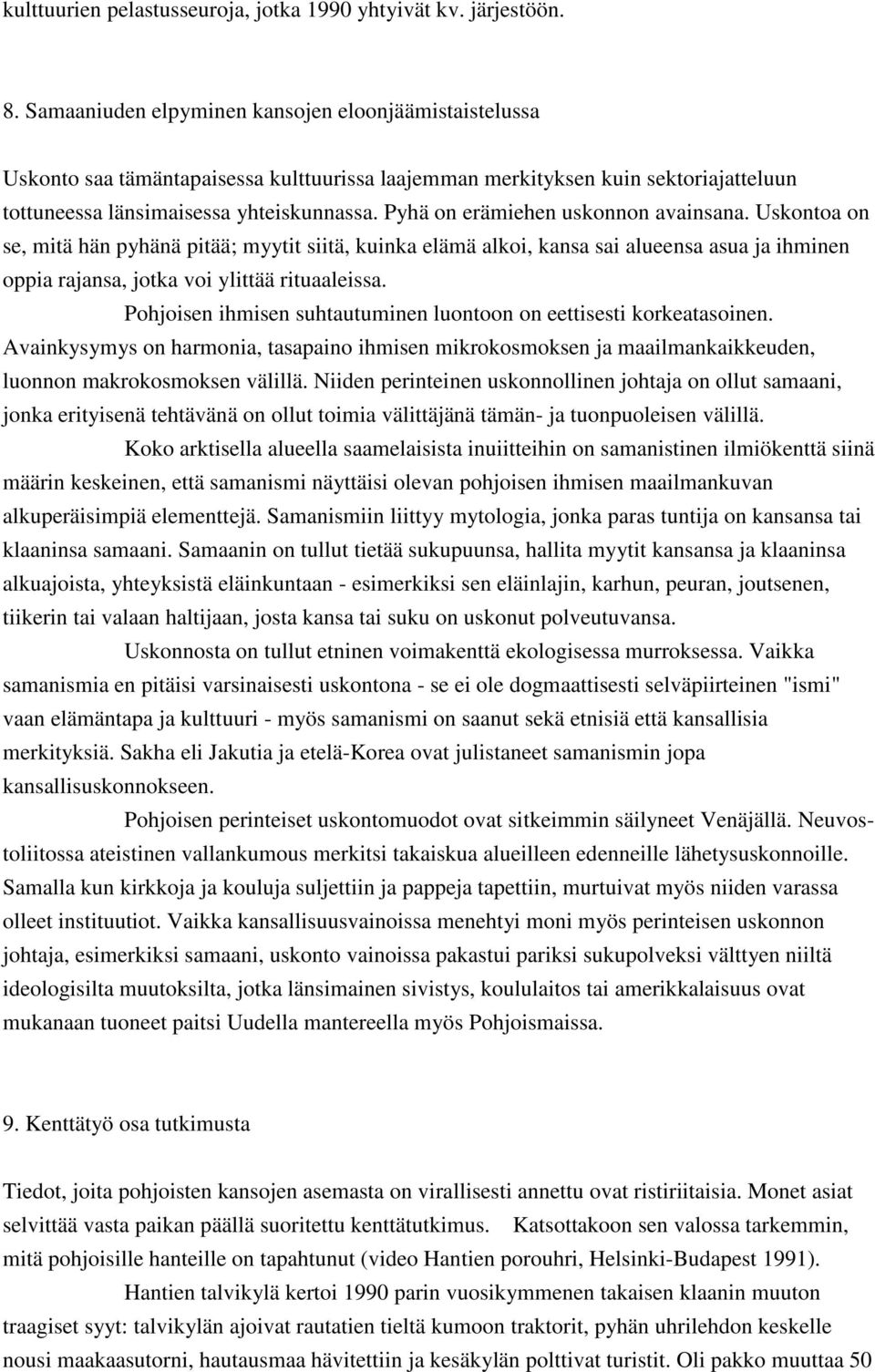 Pyhä on erämiehen uskonnon avainsana. Uskontoa on se, mitä hän pyhänä pitää; myytit siitä, kuinka elämä alkoi, kansa sai alueensa asua ja ihminen oppia rajansa, jotka voi ylittää rituaaleissa.