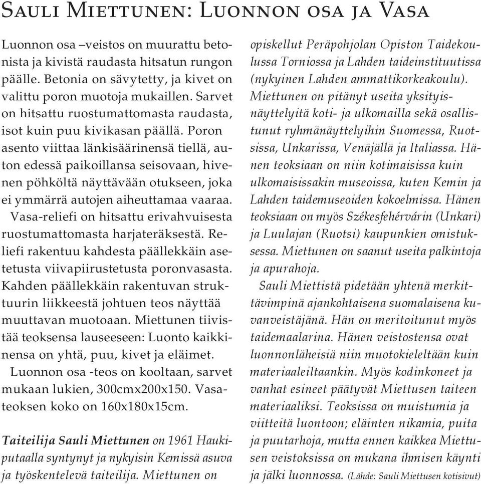 Poron asento viittaa länkisäärinensä tiellä, auton edessä paikoillansa seisovaan, hivenen pöhköltä näyttävään otukseen, joka ei ymmärrä autojen aiheuttamaa vaaraa.