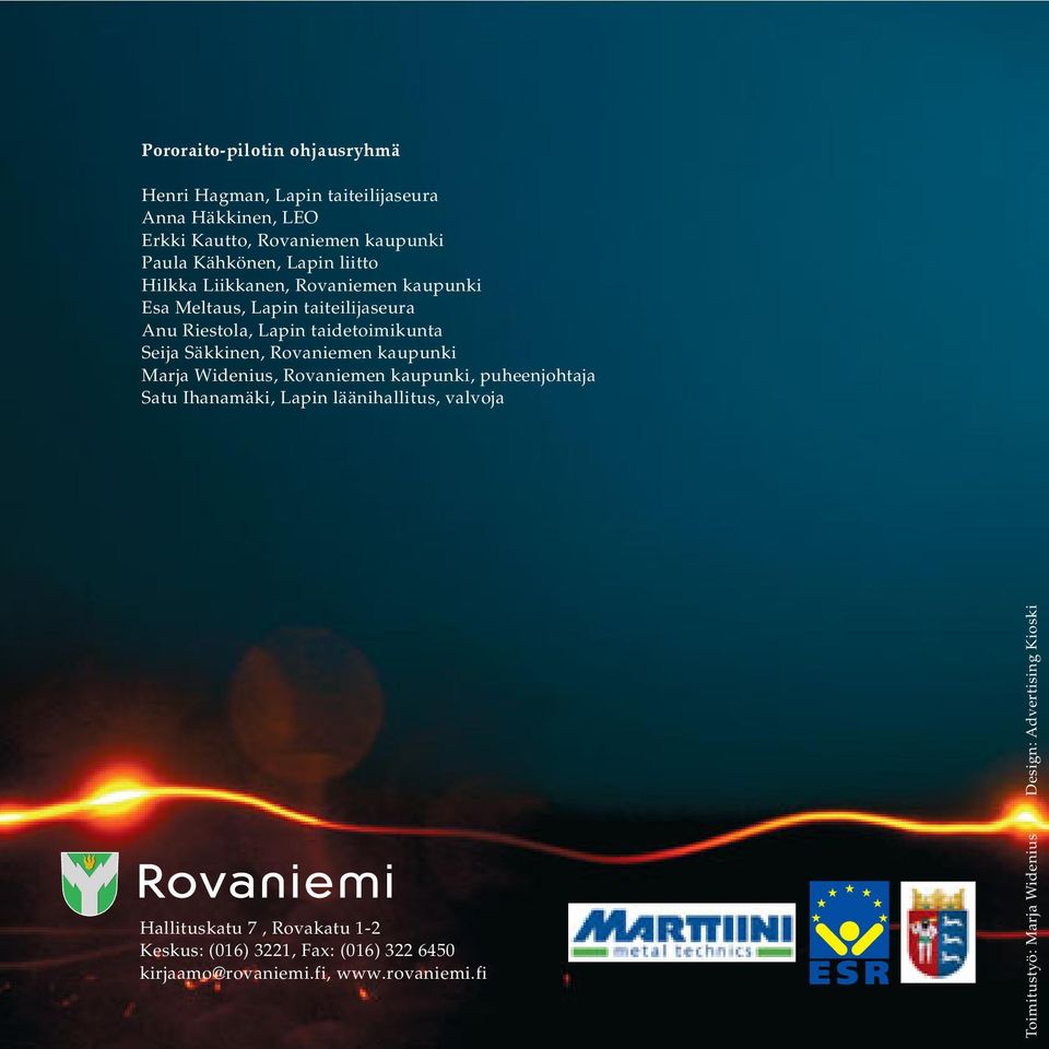 Rovaniemen kaupunki Marja Widenius, Rovaniemen kaupunki, puheenjohtaja Satu Ihanamäki, Lapin läänihallitus, valvoja Hallituskatu 7,