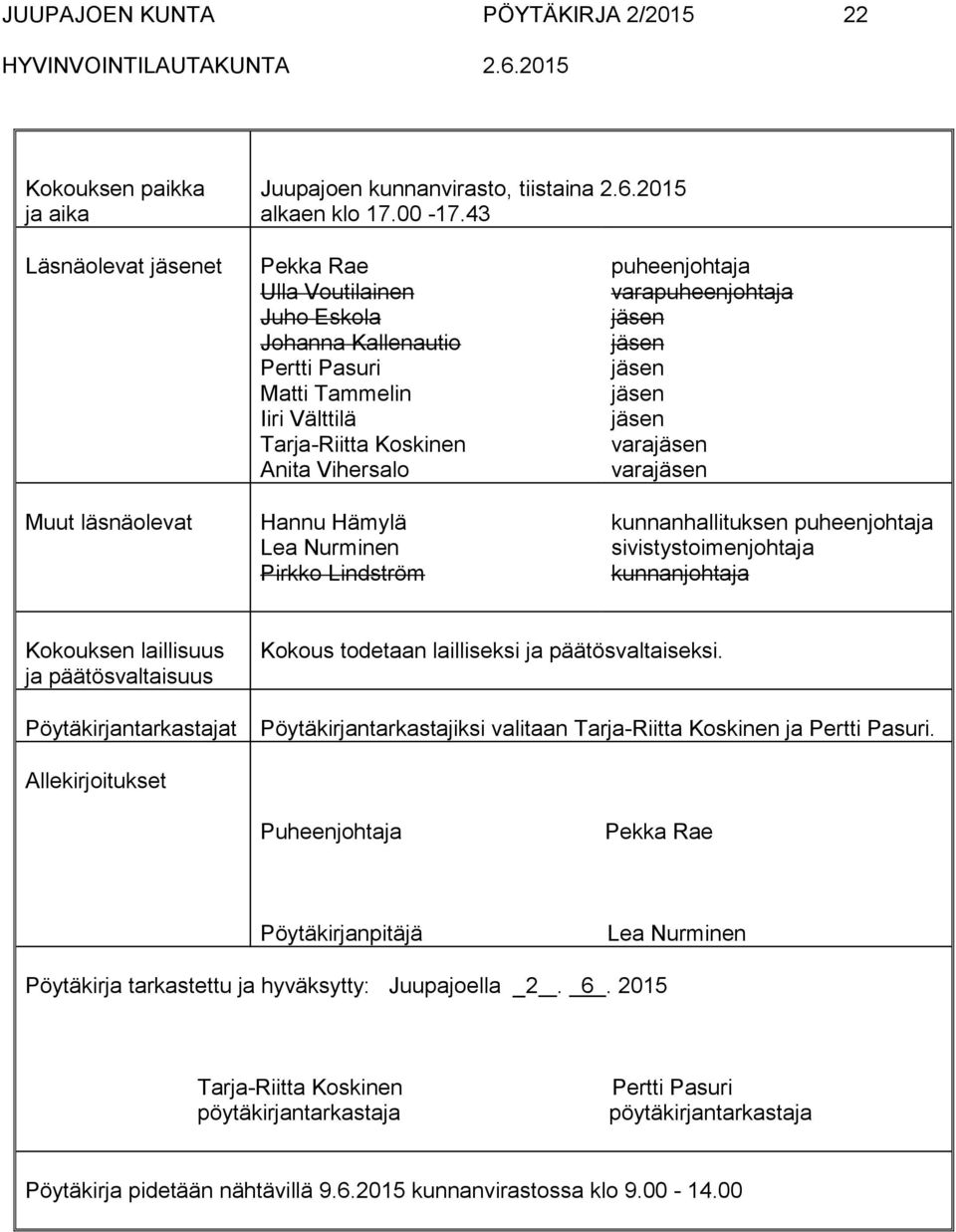 Nurminen Pirkko Lindström puheenjohtaja varapuheenjohtaja vara vara kunnanhallituksen puheenjohtaja sivistystoimenjohtaja kunnanjohtaja Kokouksen laillisuus ja päätösvaltaisuus Pöytäkirjantarkastajat