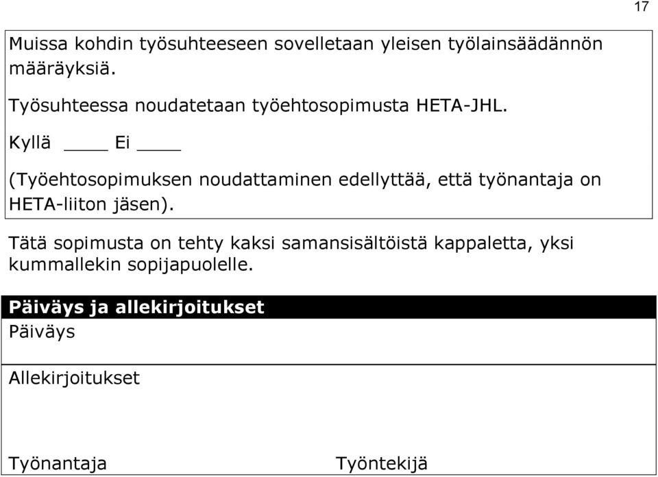 Kyllä Ei (Työehtosopimuksen noudattaminen edellyttää, että työnantaja on HETA-liiton jäsen).