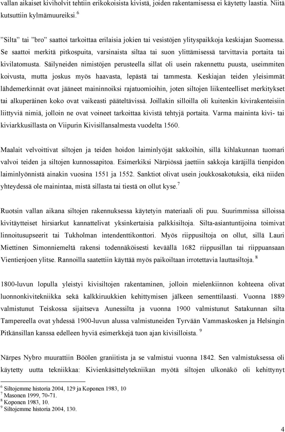 Se saattoi merkitä pitkospuita, varsinaista siltaa tai suon ylittämisessä tarvittavia portaita tai kivilatomusta.