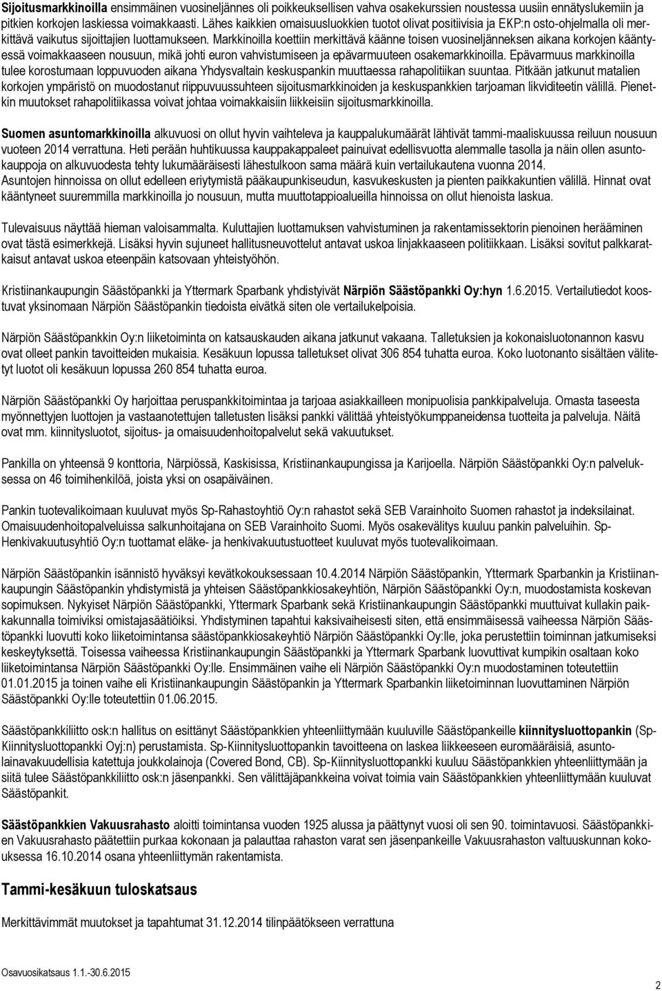 Markkinoilla koettiin merkittävä käänne toisen vuosineljänneksen aikana korkojen kääntyessä voimakkaaseen nousuun, mikä johti euron vahvistumiseen ja epävarmuuteen osakemarkkinoilla.