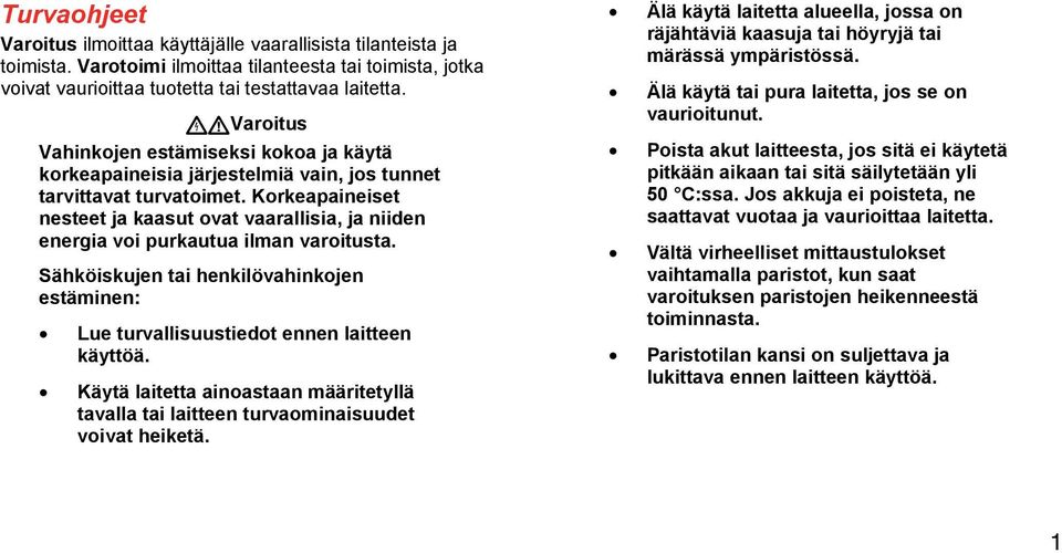 Korkeapaineiset nesteet ja kaasut ovat vaarallisia, ja niiden energia voi purkautua ilman varoitusta. Sähköiskujen tai henkilövahinkojen estäminen: Lue turvallisuustiedot ennen laitteen käyttöä.