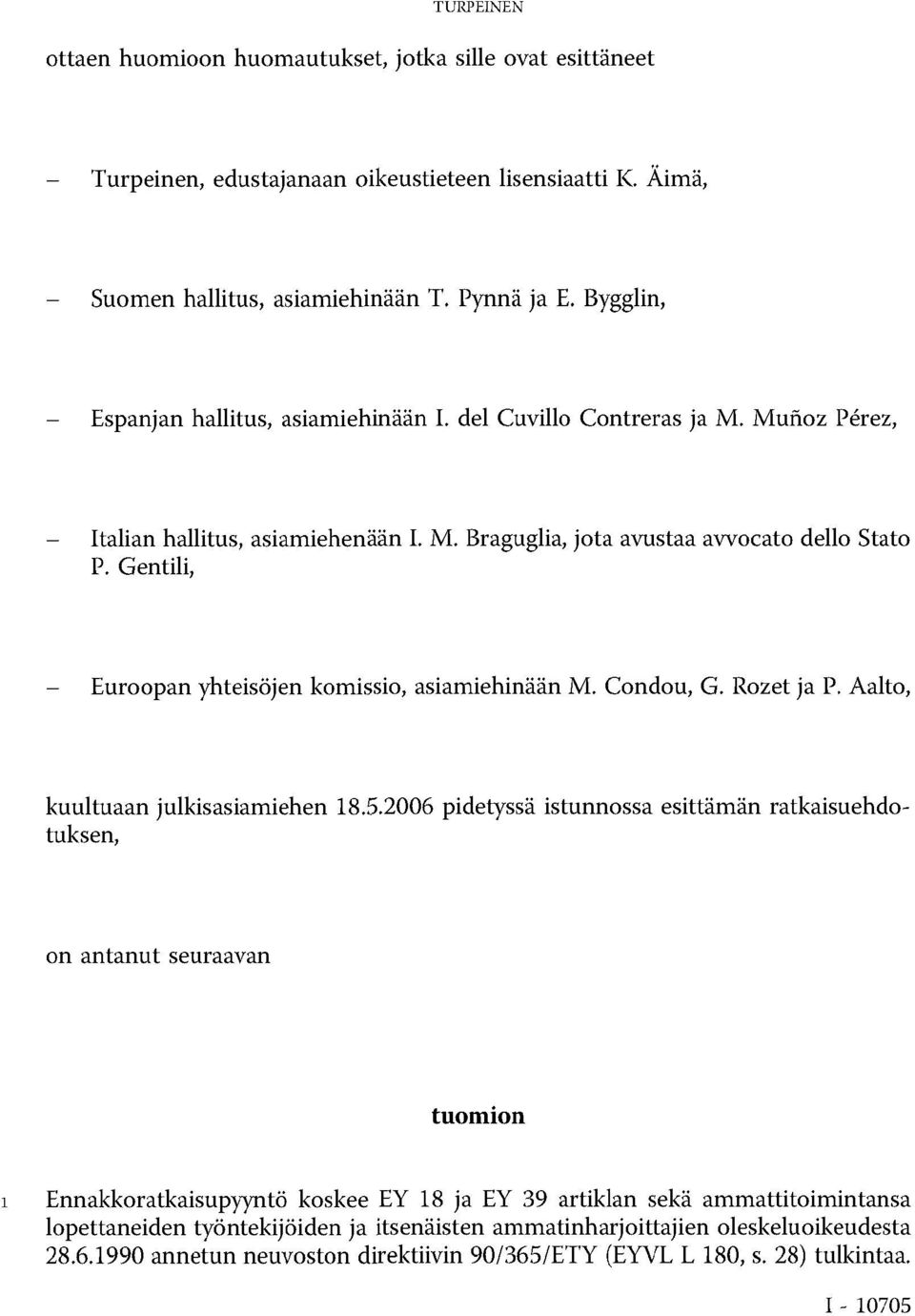 Gentili, Euroopan yhteisöjen komissio, asiamiehinään M. Condou, G. Rozet ja P. Aalto, kuultuaan julkisasiamiehen 18.5.