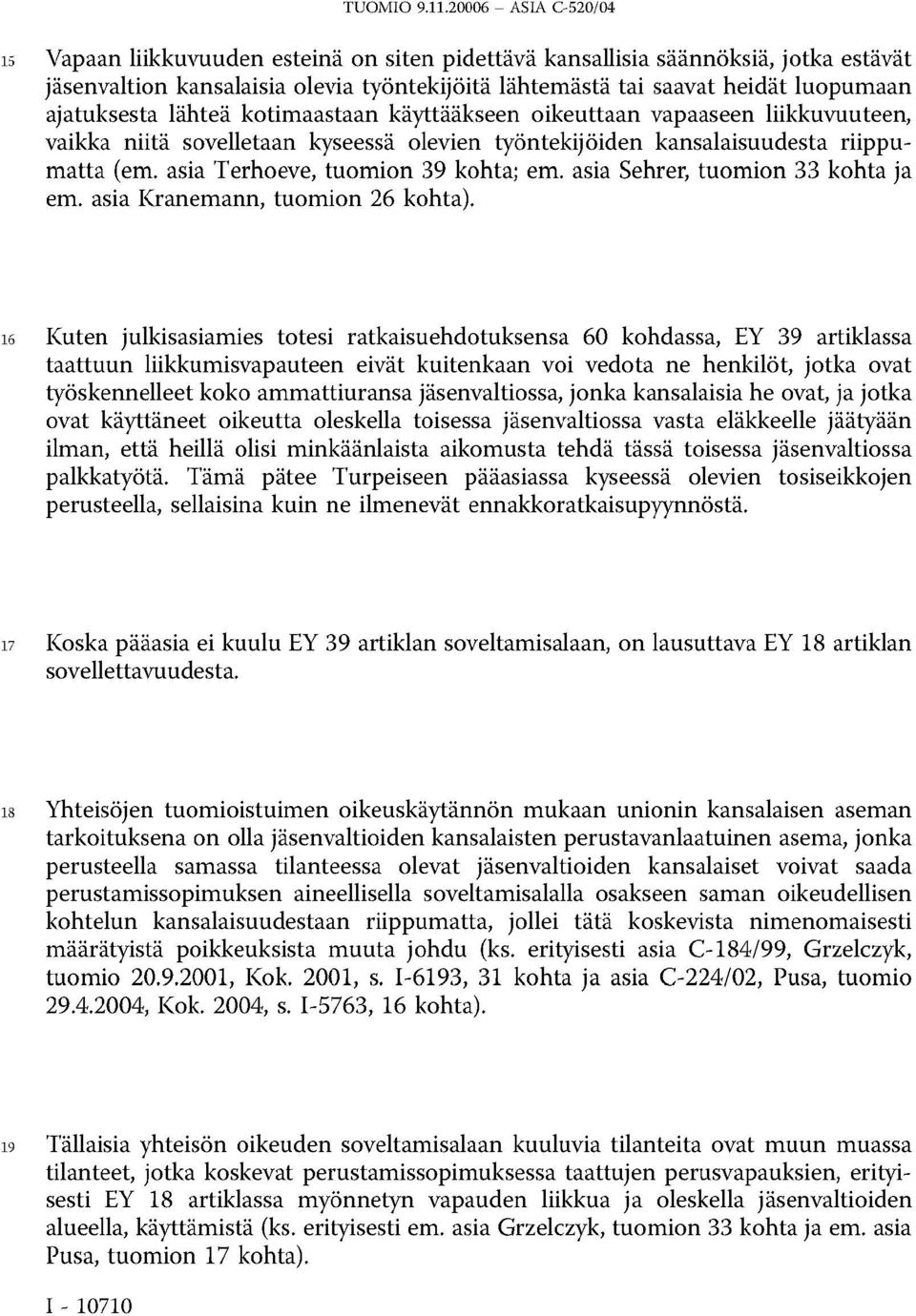 asia Sehrer, tuomion 33 kohta ja em. asia Kranemann, tuomion 26 kohta).