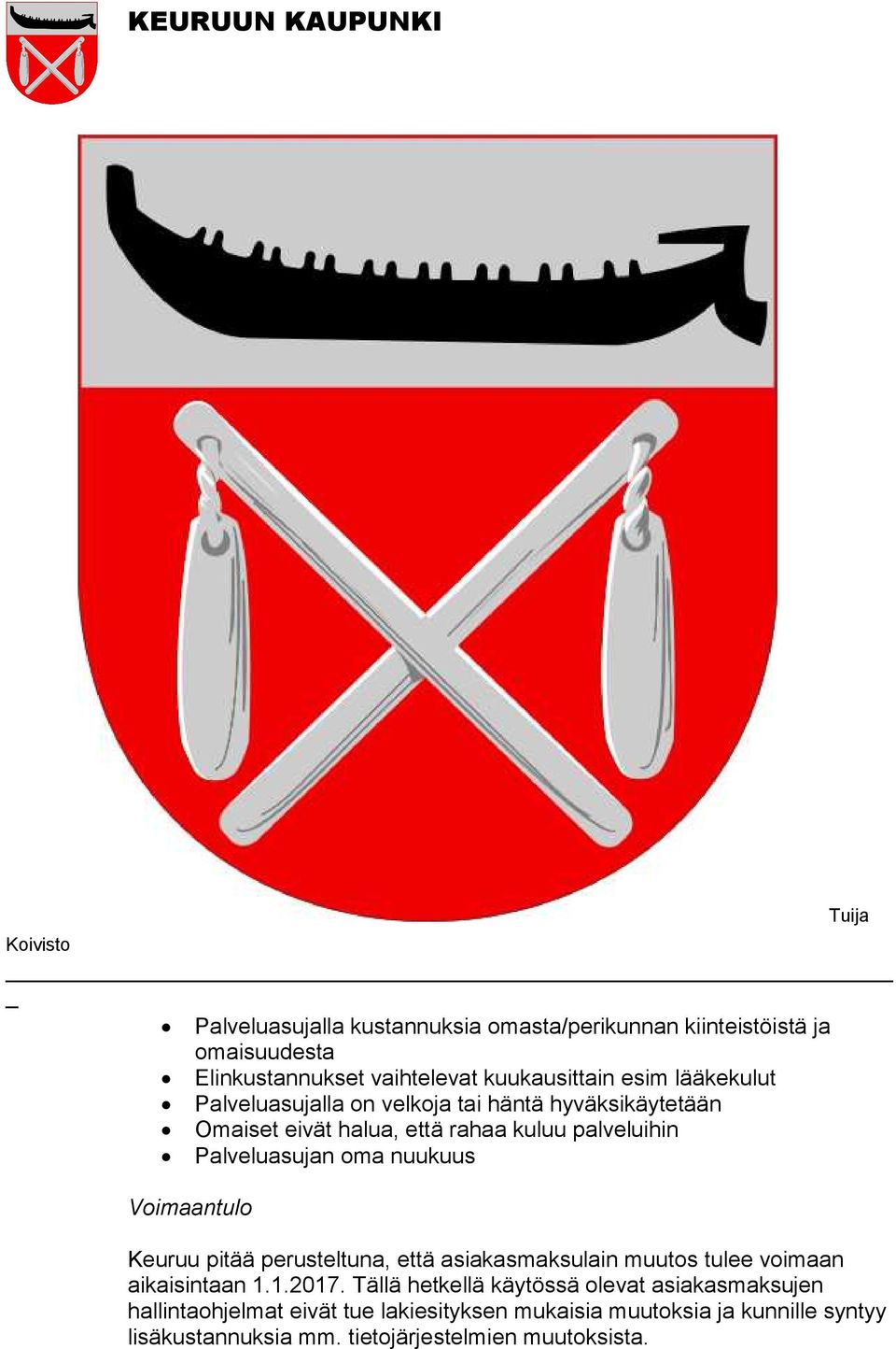 Voimaantulo Keuruu pitää perusteltuna, että asiakasmaksulain muutos tulee voimaan aikaisintaan 1.1.2017.