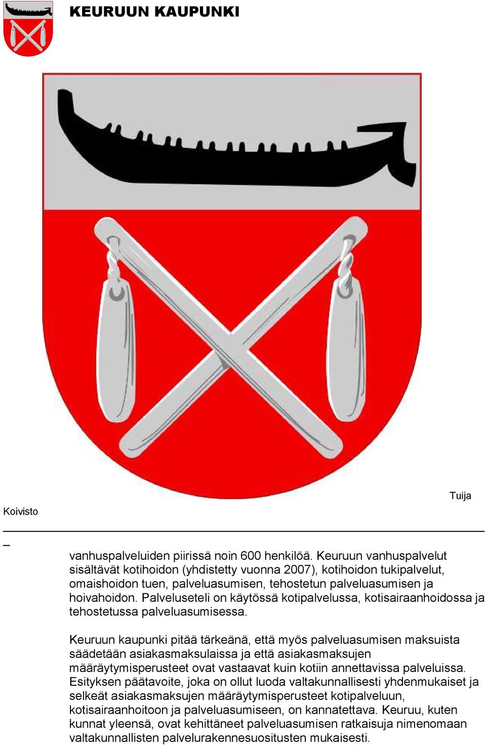 Palveluseteli on käytössä kotipalvelussa, kotisairaanhoidossa ja tehostetussa palveluasumisessa.