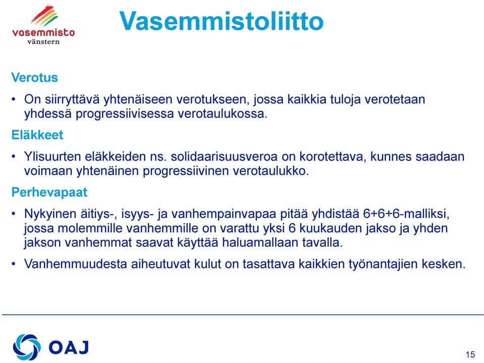 Perhevapaat Nykyinen äitiys-, isyys- ja vanhempainvapaa pitää yhdistää 6+6+6-malliksi, jossa molemmille vanhemmille on varattu yksi 6