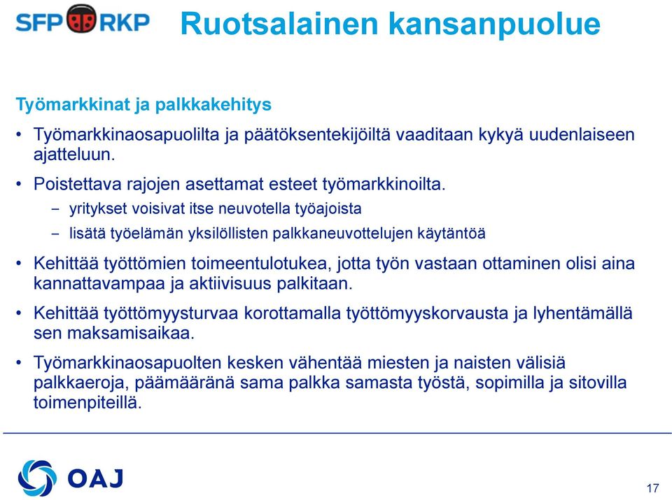 yritykset voisivat itse neuvotella työajoista lisätä työelämän yksilöllisten palkkaneuvottelujen käytäntöä Kehittää työttömien toimeentulotukea, jotta työn