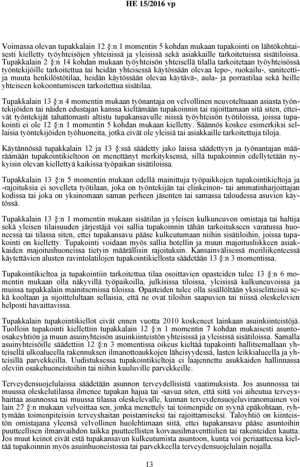 henkilöstötilaa, heidän käytössään olevaa käytävä-, aula- ja porrastilaa sekä heille yhteiseen kokoontumiseen tarkoitettua sisätilaa.