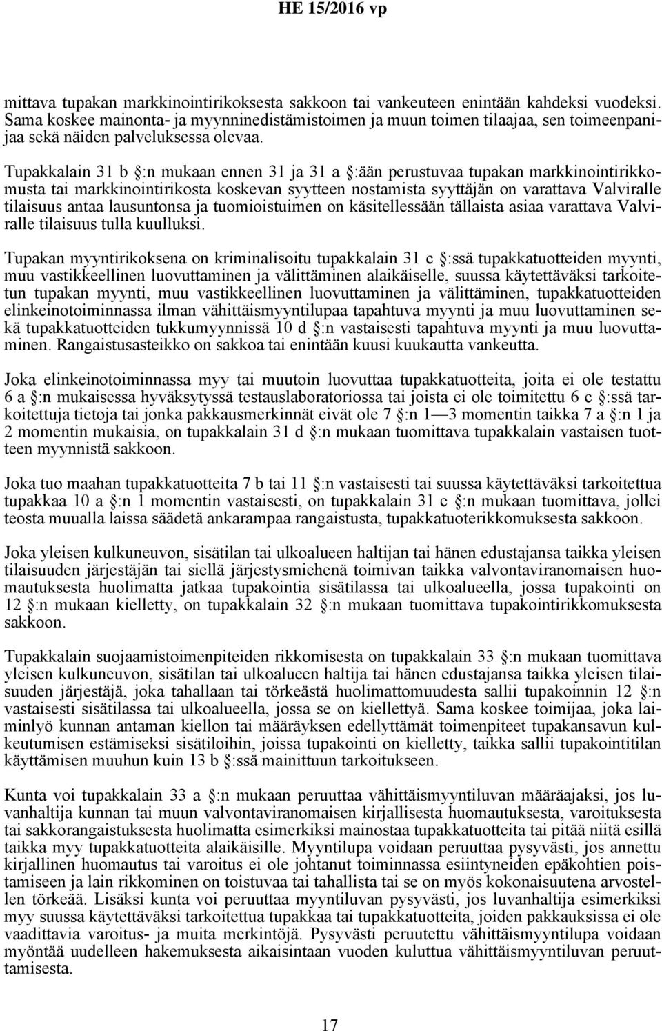 Tupakkalain 31 b :n mukaan ennen 31 ja 31 a :ään perustuvaa tupakan markkinointirikkomusta tai markkinointirikosta koskevan syytteen nostamista syyttäjän on varattava Valviralle tilaisuus antaa