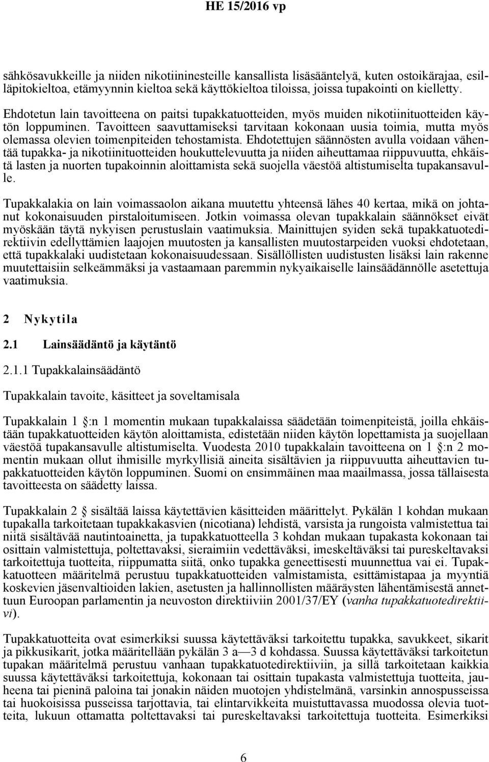 Tavoitteen saavuttamiseksi tarvitaan kokonaan uusia toimia, mutta myös olemassa olevien toimenpiteiden tehostamista.