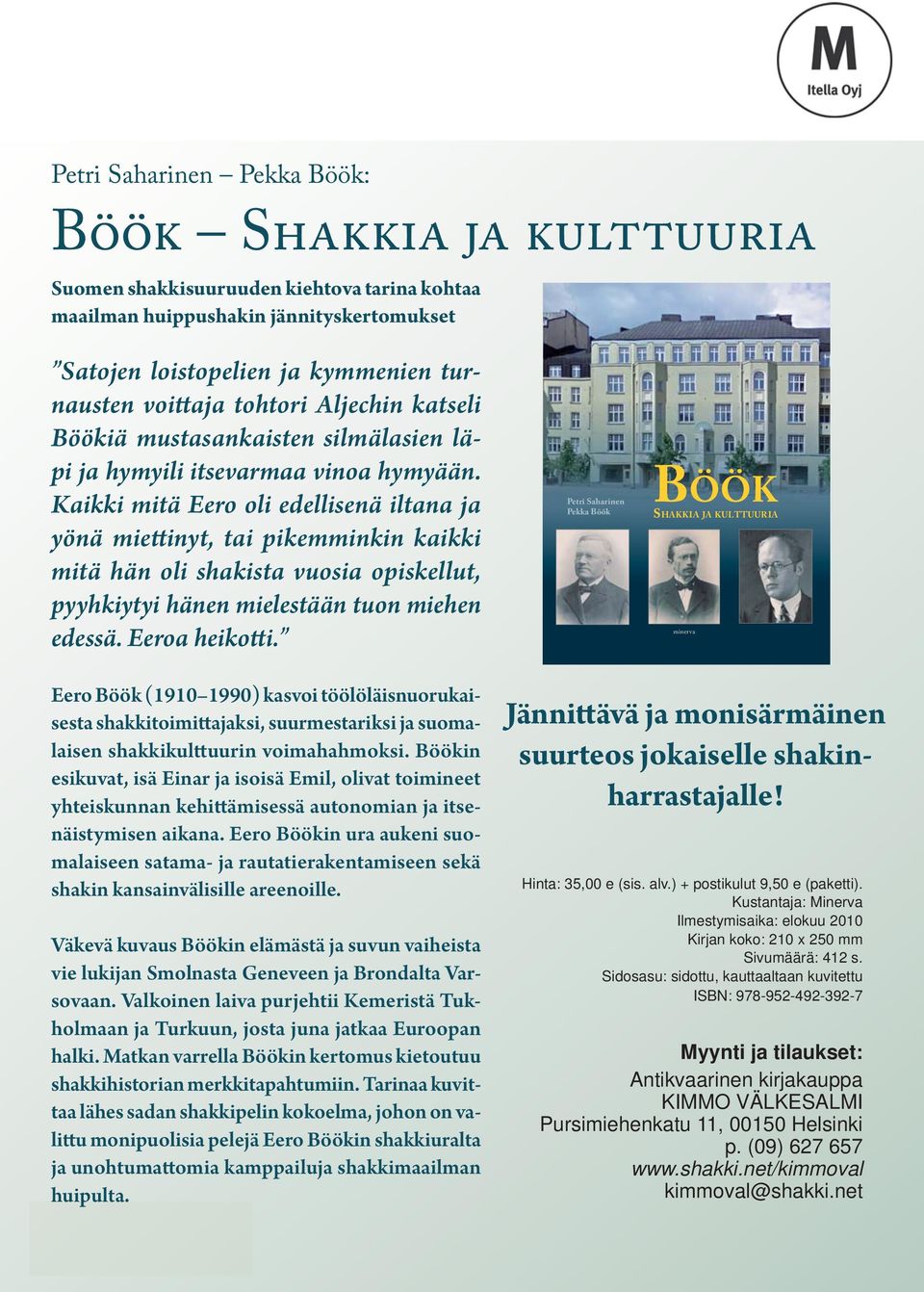 Kaikki mitä Eero oli edellisenä iltana ja yönä miettinyt, tai pikemminkin kaikki mitä hän oli shakista vuosia opiskellut, pyyhkiytyi hänen mielestään tuon miehen edessä. Eeroa heikotti.