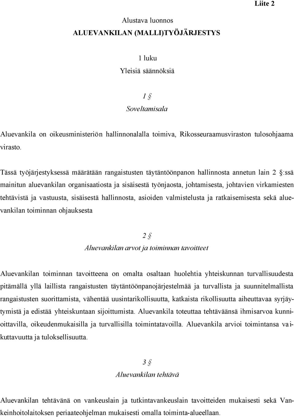 Tässä työjärjestyksessä määrätään rangaistusten täytäntöönpanon hallinnosta annetun lain 2 :ssä mainitun aluevankilan organisaatiosta ja sisäisestä työnjaosta, johtamisesta, johtavien virkamiesten