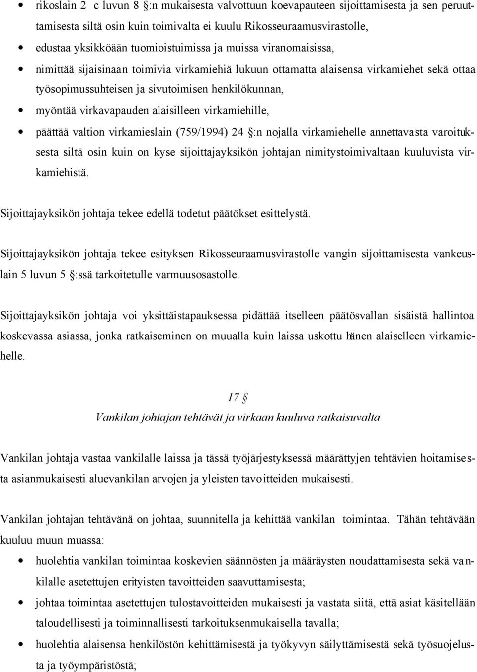 virkamiehille, päättää valtion virkamieslain (759/1994) 24 :n nojalla virkamiehelle annettavasta varoituksesta siltä osin kuin on kyse sijoittajayksikön johtajan nimitystoimivaltaan kuuluvista