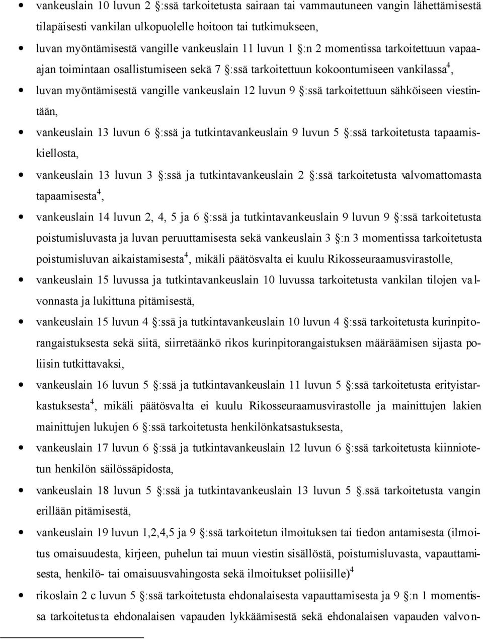 sähköiseen viestintään, vankeuslain 13 luvun 6 :ssä ja tutkintavankeuslain 9 luvun 5 :ssä tarkoitetusta tapaamiskiellosta, vankeuslain 13 luvun 3 :ssä ja tutkintavankeuslain 2 :ssä tarkoitetusta