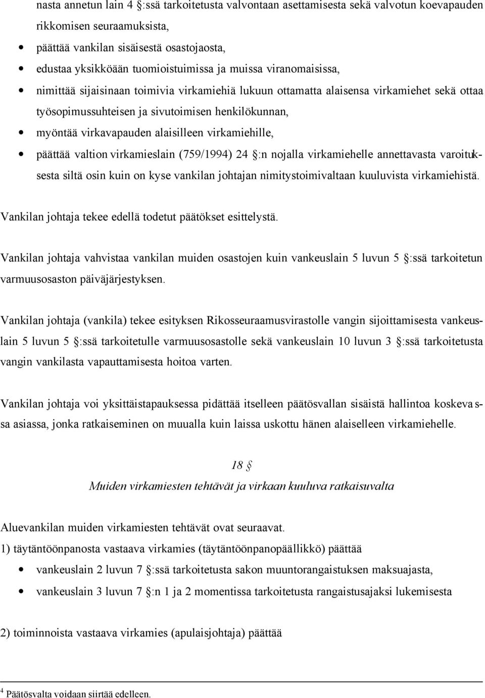 virkamiehille, päättää valtion virkamieslain (759/1994) 24 :n nojalla virkamiehelle annettavasta varoituksesta siltä osin kuin on kyse vankilan johtajan nimitystoimivaltaan kuuluvista virkamiehistä.