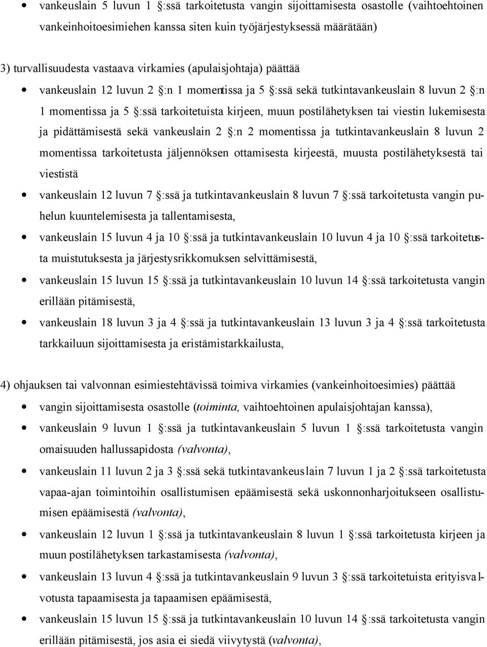 lukemisesta ja pidättämisestä sekä vankeuslain 2 :n 2 momentissa ja tutkintavankeuslain 8 luvun 2 momentissa tarkoitetusta jäljennöksen ottamisesta kirjeestä, muusta postilähetyksestä tai viestistä