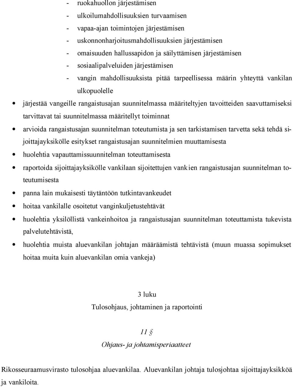 tavoitteiden saavuttamiseksi tarvittavat tai suunnitelmassa määritellyt toiminnat arvioida rangaistusajan suunnitelman toteutumista ja sen tarkistamisen tarvetta sekä tehdä sijoittajayksikölle