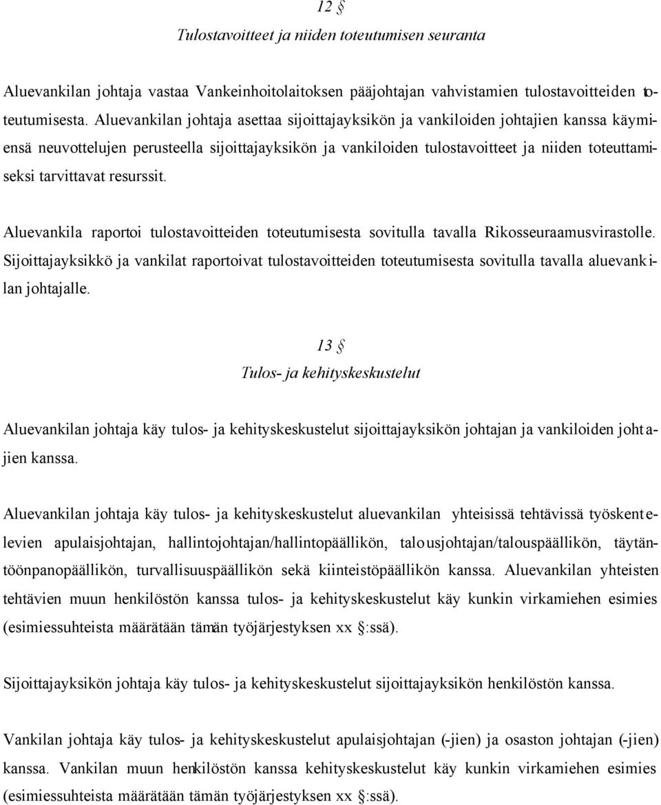 tarvittavat resurssit. Aluevankila raportoi tulostavoitteiden toteutumisesta sovitulla tavalla Rikosseuraamusvirastolle.