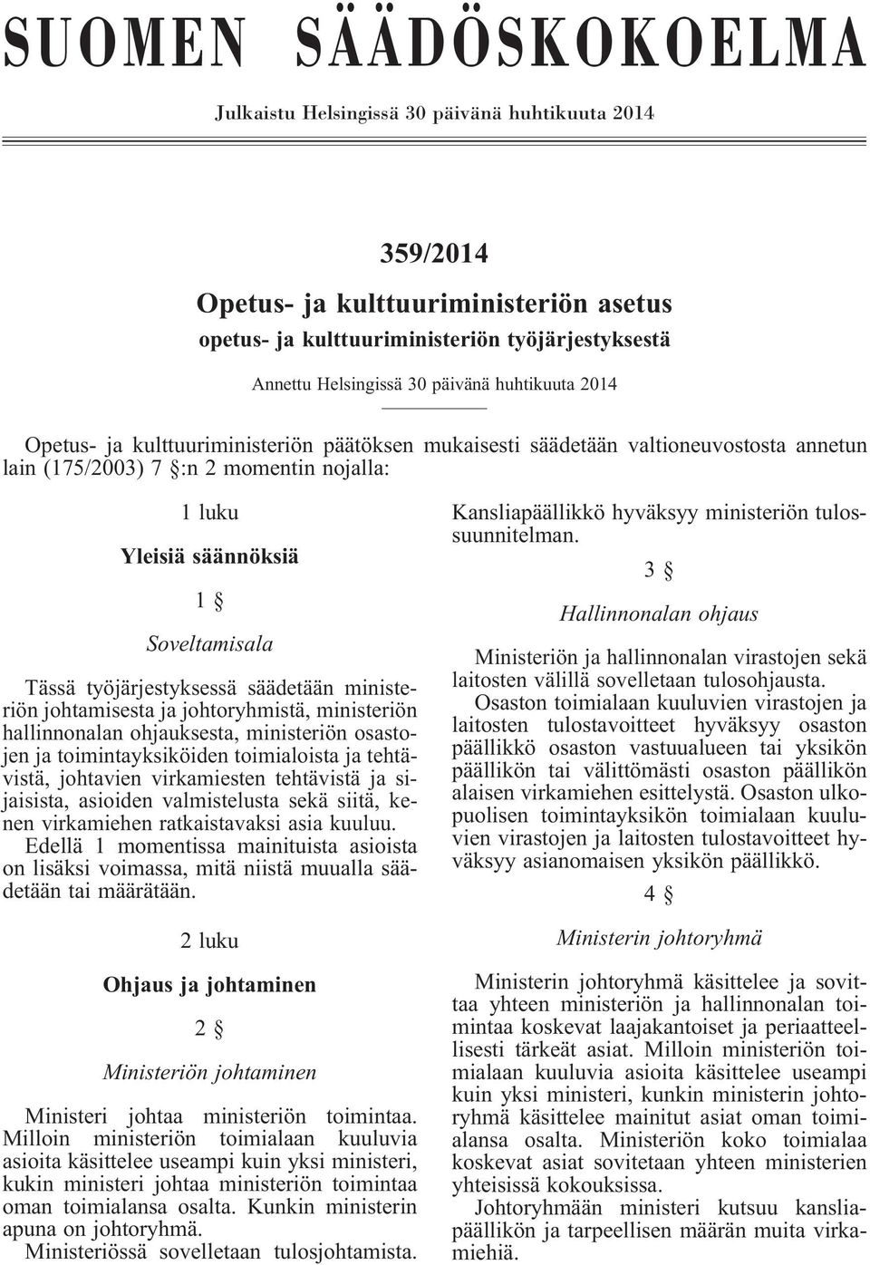 työjärjestyksessä säädetään ministeriön johtamisesta ja johtoryhmistä, ministeriön hallinnonalan ohjauksesta, ministeriön osastojen ja toimintayksiköiden toimialoista ja tehtävistä, johtavien