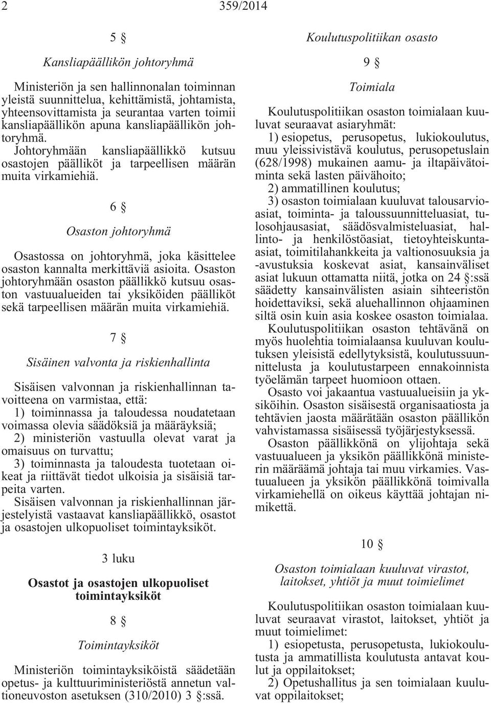 6 Osaston johtoryhmä Osastossa on johtoryhmä, joka käsittelee osaston kannalta merkittäviä asioita.