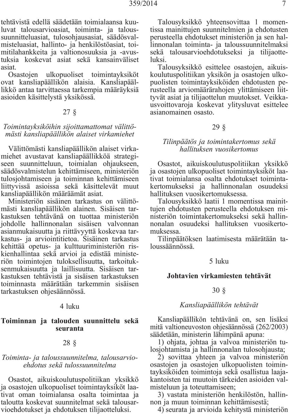 Kansliapäällikkö antaa tarvittaessa tarkempia määräyksiä asioiden käsittelystä yksikössä.