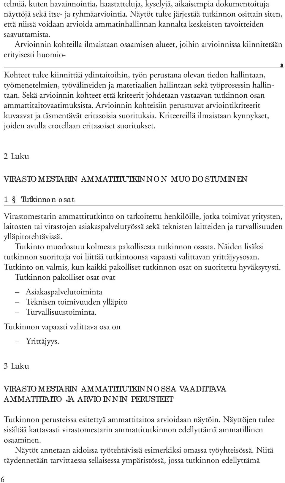 Arvioinnin kohteilla ilmaistaan osaamisen alueet, joihin arvioinnissa kiinnitetään erityisesti huomiota.